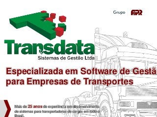Especializada em Software de Gestão
para Empresas de Transportes
Mais de 25 anos de experiência em desenvolvimento
de sistemas para transportadoras de cargas em todo o
Brasil.
 