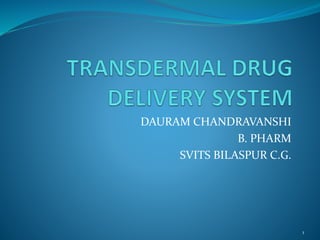 DAURAM CHANDRAVANSHI
B. PHARM
SVITS BILASPUR C.G.
1
 