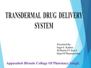 Presented By-
Sagar k. Kadam.
M.Pharm,FY Sem-I
Dept.Of Pharmaceutics
Appasaheb Birnale Collage Of Pharmacy,Sangli.
 