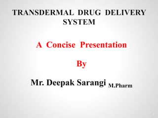 1
A Concise Presentation
By
Mr. Deepak Sarangi M.Pharm
 