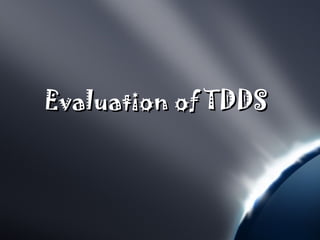 Evaluation of TDDS
 