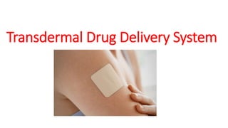 Transdermal Drug Delivery System
 