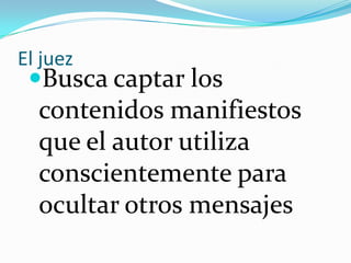 El analistaMediante artificios estadísticos o conceptuales, descubre contenidos manifiestos en el texto