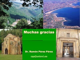 Muchas gracias

Dr. Ramón Pérez Pérez

rpp@uniovi.es

 