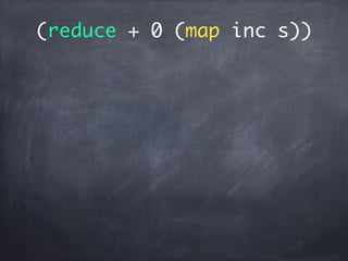 (reduce + 0 (map inc s))
 