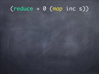 (reduce + 0 (map inc s))
 