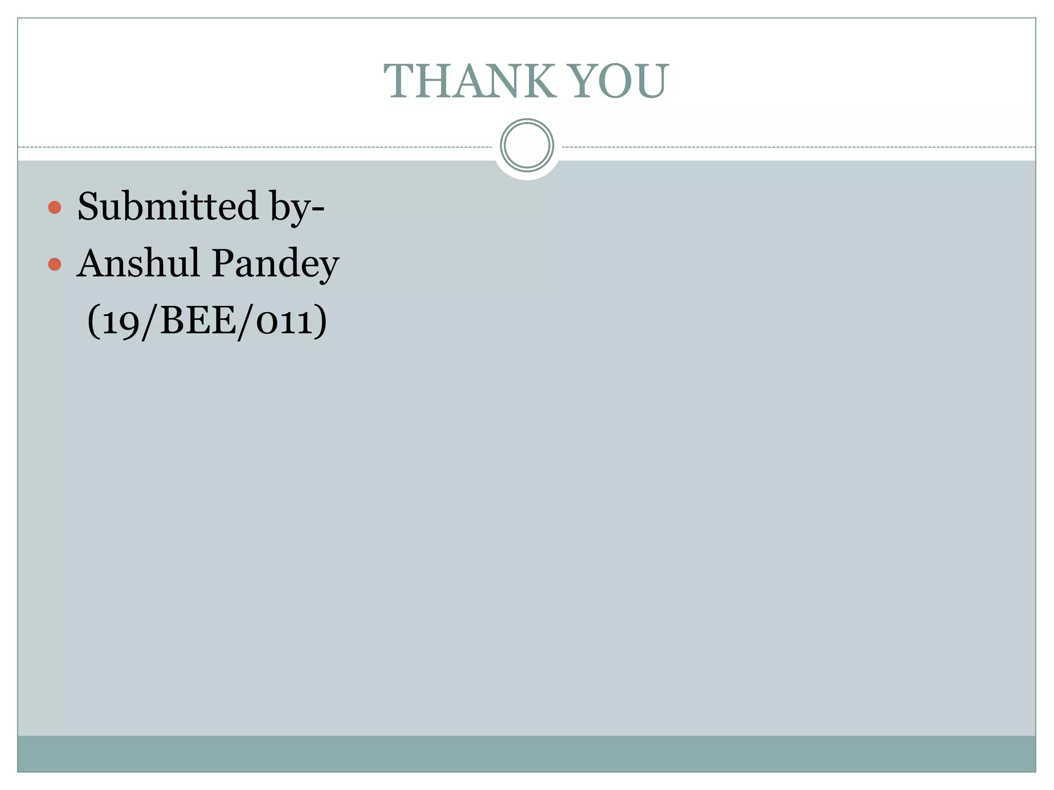 THANK YOU
 Submitted by-
 Anshul Pandey
(19/BEE/011)
 