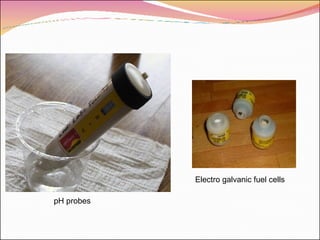pH probes Electro galvanic fuel cells 