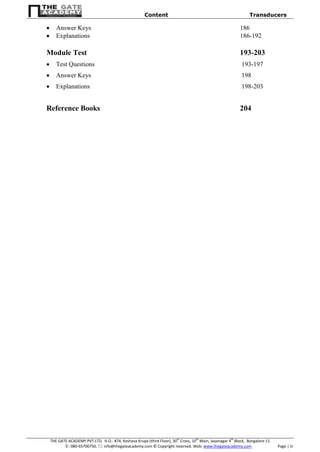 Content Transducers
THE GATE ACADEMY PVT.LTD. H.O.: #74, Keshava Krupa (third Floor), 30th
Cross, 10th
Main, Jayanagar 4th
Block, Bangalore-11
: 080-65700750,  info@thegateacademy.com © Copyright reserved. Web: www.thegateacademy.com Page | iii
 Answer Keys 186
 Explanations 186-192
Module Test 193-203
 Test Questions 193-197
 Answer Keys 198
 Explanations 198-203
Reference Books 204
 