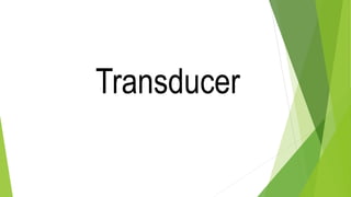 Transducer
 