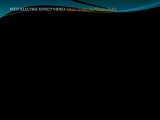 PIEZOELECTRIC EFFECT VIDEO: https://youtu.be/YEJ2qryXcIQ
 