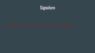 Signature
(whatever, input -> whatever ) -> (whatever -> input -> whatever)
 
