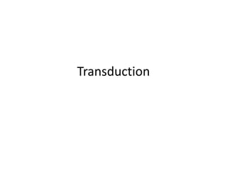 Transduction
 