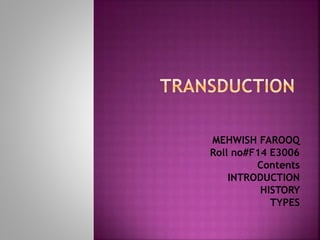 MEHWISH FAROOQ
Roll no#F14 E3006
Contents
INTRODUCTION
HISTORY
TYPES
 