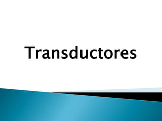 Transductores
 