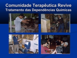 Comunidade Terapêutica Revive
Tratamento das Dependências Químicas
 
