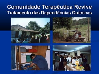 Comunidade Terapêutica Revive
Tratamento das Dependências Químicas
 