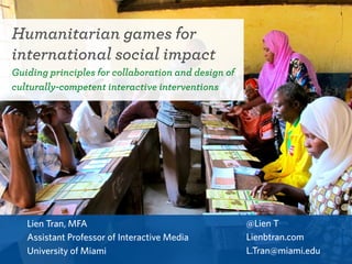 Lien Tran - Humanitarian Games for International Social Impact: Guiding Principles for Collaboration and Design of Culturally-Competent Interactive Interventions