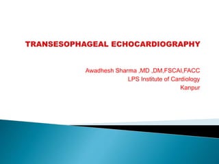 Awadhesh Sharma ,MD ,DM,FSCAI,FACC
LPS Institute of Cardiology
Kanpur
 