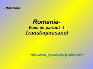 Romania- Vues de partout -1 Transfagarasanul [email_address] Maria Tanase 