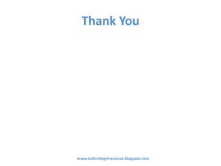 Thank You
www.technologyinscience.blogspot.com
 