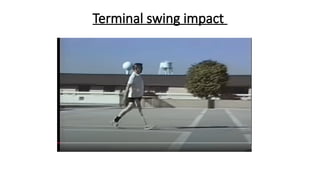 Terminal swing impact
 