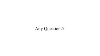 Any Questions?
 