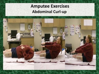 Amputee Exercises
Abdominal Curl-up
 