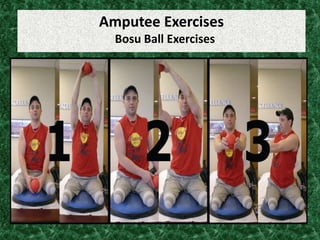 Amputee Exercises
Bosu Ball Exercises
 
