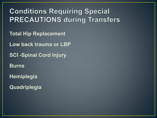 Total Hip Replacement
Low back trauma or LBP
SCI -Spinal Cord Injury
Burns
Hemiplegia
Quadriplegia
 