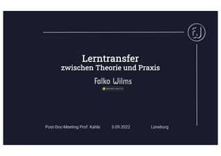 Post-Doc-Meeting Prof. Kahle 3.09.2022 Lüneburg
Lerntransfer
zwischen Theorie und Praxis
 
