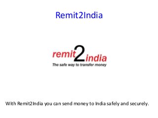 Remit2India
With Remit2India you can send money to India safely and securely.
 