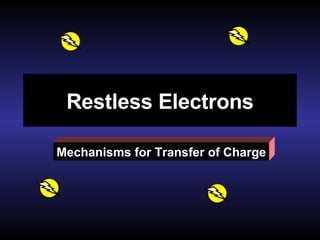 Restless Electrons Mechanisms for Transfer of Charge 