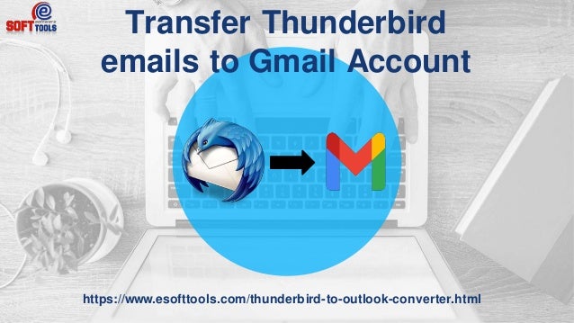 Transfer Thunderbird
emails to Gmail Account
https://www.esofttools.com/thunderbird-to-outlook-converter.html
 