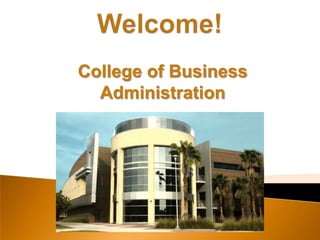Welcome!  College of Business Administration 