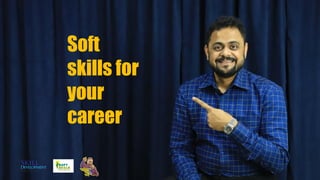Soft
skills for
your
career
 