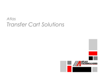 Atlas
Transfer Cart Solutions
 