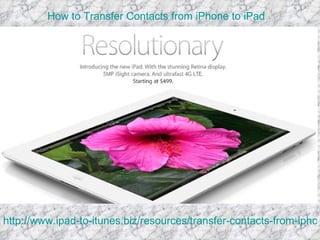 How to Transfer Contacts from iPhone to iPad




http://www.ipad-to-itunes.biz/resources/transfer-contacts-from-iphon
 