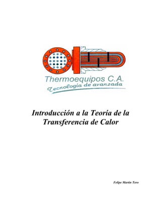 Introducción a la Teoría de la
   Transferencia de Calor




                         Felipe Martín Toro
 