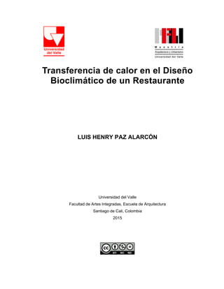 Transferencia de calor en el Diseño
Bioclimático de un Restaurante
 
 
 
 
 
 
 
 
LUIS HENRY PAZ ALARCÓN
 
 
 
 
 
Univer...