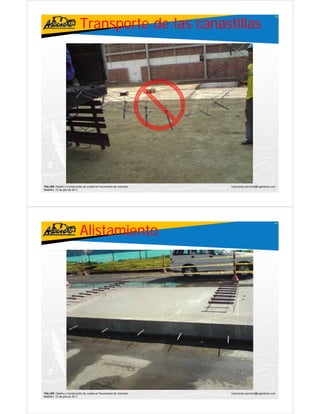 Transporte de las canastillas
                                                                                                     43




TALLER: Diseño y Construcción de Juntas en Pavimentos de Concreto   ivanricardo.sanchez@ingenieros.com
Medellín, 15 de julio de 2011




                           Alistamiento
                                                                                                     44




TALLER: Diseño y Construcción de Juntas en Pavimentos de Concreto   ivanricardo.sanchez@ingenieros.com
Medellín, 15 de julio de 2011
 