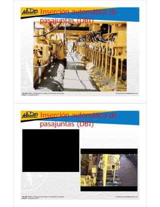 Inserción automática de
                                                                                                     73




                           pasajuntas (DBI)




TALLER: Diseño y Construcción de Juntas en Pavimentos de Concreto   ivanricardo.sanchez@ingenieros.com
Medellín, 15 de julio de 2011




                           Inserción automática de
                                                                                                     74




                           pasajuntas (DBI)




TALLER: Diseño y Construcción de Juntas en Pavimentos de Concreto   ivanricardo.sanchez@ingenieros.com
Medellín, 15 de julio de 2011
 