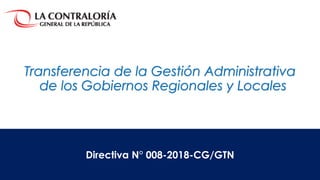 Directiva N° 008-2018-CG/GTN
 