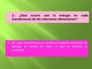    En cada transferencia se producen grandes pérdidas de
    energía en forma de calor, el que es emitido al
    ambiente.
 