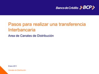 Pasos para realizar una transferencia Interbancaria Area de Canales de Distribución Enero 2011 Canales de Distribución 