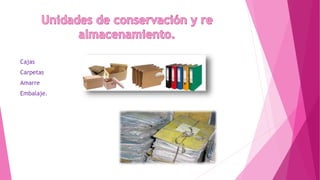 Cajas
Carpetas
Amarre
Embalaje.
 