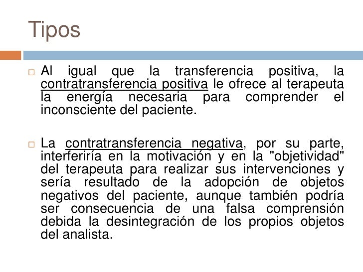 Tipos<br />Al igual que la transferencia positiva, la contratransferencia positiva le ofrece al terapeuta la energía neces...