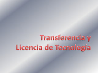 Transferencia y Licencia de Tecnología 