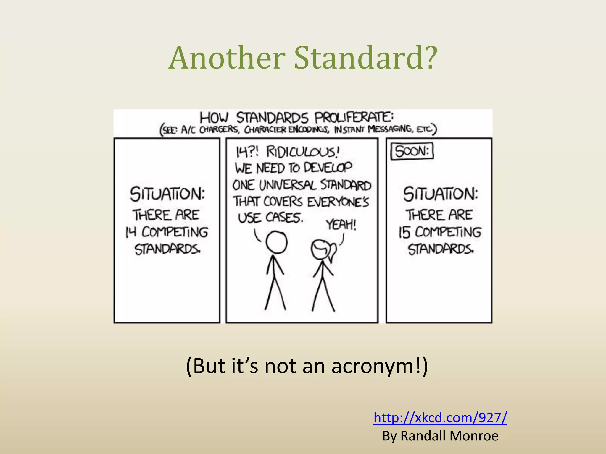 Another Standard?




 (But it’s not an acronym!)

                     http://xkcd.com/927/
                      By Randall Monroe
 