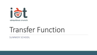 Transfer Function
SUMMER SCHOOL
 